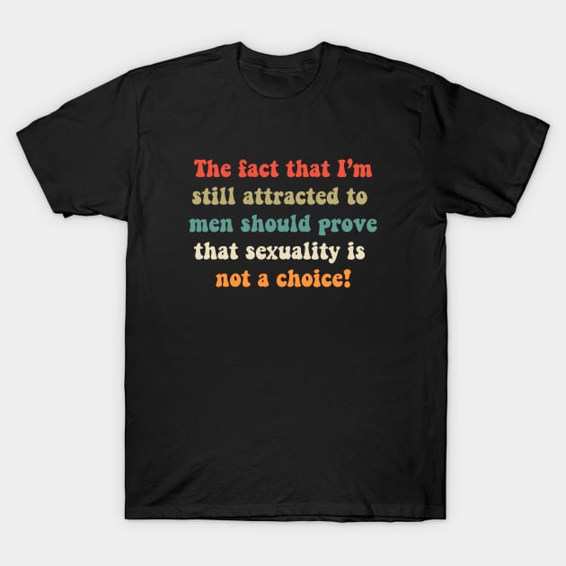 Sexuality is not a choice T-Shirt by valentinahramov